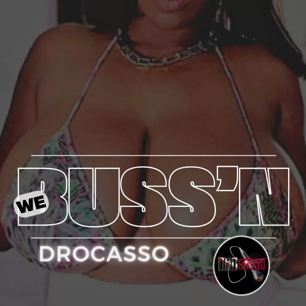 We Buss'n by DROCasso